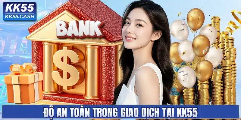 Độ an toàn trong giao dịch tại KK55
