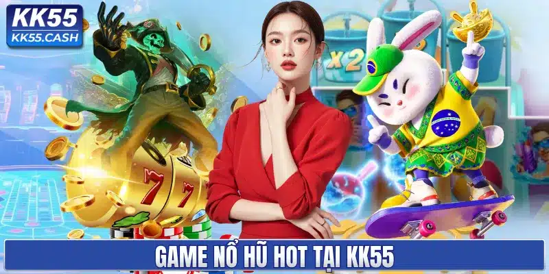 Game nổ hũ HOT tại KK55