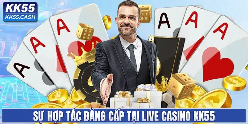 Sự hợp tác đẳng cấp tại live casino KK55
